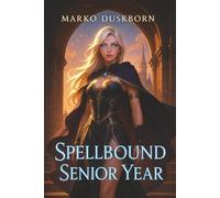 Spellbound Senior Year: A Men’s-Fantasy Multi-Partner Magical Adventure (Spellbound Universe)