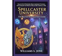 Spellcaster University: The Master Headmaster's Guide: Unlock Elite Strategies, Build Legendary Schools, and Conquer the Magical Realm One Campus at a Time