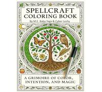 Spellcraft Coloring Book - Grimoire of Color, Intention and Magic: Focus your craft with spells colored with Intention (Baba Yaga's Wisdom Series)