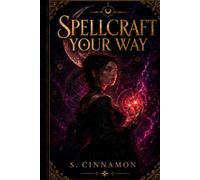 Spellcraft Your Way: Crafting Powerful and Meaningful Spells for the Eclectic Witch