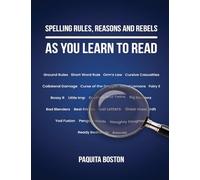Spelling Rules, Reasons and Rebels as you Learn to Read