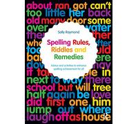 Spelling Rules, Riddles and Remedies: Advice and activities to enhance spelling achievement for all