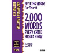 Spelling Words for Year 6: 2,000 Words Every Child Should Know (KS2 English Ages 10-11) (2,000 Spelling Words (UK Editions))