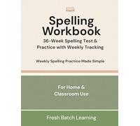 Spelling Workbook: 36-Week Spelling Test & Practice with Weekly Tracking for Home and Classroom Use: Spelling Workbook: 36-Week Spelling Test & Practice with Weekly Tracking for Home and Classroom Use