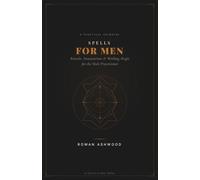 Spells for Men: A Practical Grimoire for the Modern Male Witch