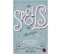 Spells - hechizos: Una chica corriente. Un hechizo prohibido. Y… una bruja (JUVENIL)