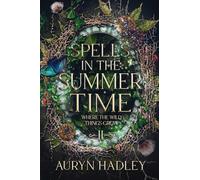 Spells in the Summertime: A Moonlight Universe Novel: 2 (Where the Wild Things Grow)
