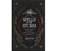 SPELLS OF THE STORM: AN ARCANE GRIMOIRE & SPELL BOOK FOR UPRISING, REBELLION AND HEXING THE PATRIARCHY