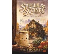 Spells & Scones: A Magical Bakery Cozy Mystery: A Midlife Witch Cozy Fantasy Mystery with Recipes, Found Family, and Low-Stakes Magic (Havenwood Mysteries)