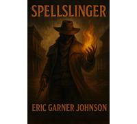 SpellSlinger: A Dark Western Fantsy of Guns, Magic, and Monsters (SpellSlinger: The Veil War)