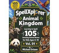 SPELLXPLORER™ ANIMAL KINGDOM: Learning to Spell 105 Amazing Animal Names for Kids Ages 6-10