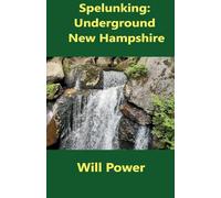 Spelunking: Underground New Hampshire (Caves in the U.S.)