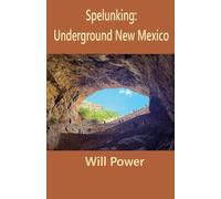 Spelunking: Underground New Mexico (Caves in the U.S.)