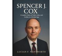 Spencer J. Cox: A Leader’s Story of Faith, Unity, and Civility in a Divided Age