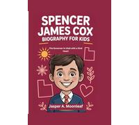 SPENCER JAMES COX BIOGRAPHY FOR KIDS: The Governor in Utah with a Kind Heart