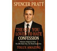 Spencer Pratt: The Guy You Loved To Hate confession: Memoir of Spencer Pratt - The Hills Made Him, The World Hated Him