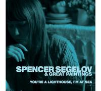 Spencer Segelov & Great Paintings - You're A Lighthouse, I'm At Sea [Vinilo]