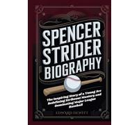 SPENCER STRIDER BIOGRAPHY: The Inspiring Story of a Young Ace Redefining Strikeout Mastery and Dominating Major League Baseball