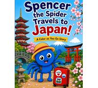 Spencer The Spider Travels To Japan: A Color As You Go Story (The Adventures of Spencer the Spider)