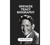 Spencer Tracy Biography: The Man Behind the Masterful Performances