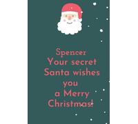 Spencer your secret santa wishes you a Merry christmas!: A notebook full of christmas spirit for your loved ones