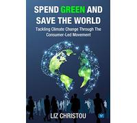 Spend Green and Save The World: Tackling Climate Change Through The Consumer-Led Movement