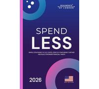 Spend Less: A Practical Guide to Cutting Costs, Taking Control of Your Money, and Building Financial Confidence (USA Edition) (Beaumonts Of London - US Financial Series)