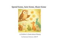 Spend Some, Save Some, Share Some: A Children's Book About Money