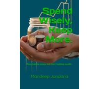 Spend Wisely, Keep More.: Stop leaking money and start building wealth