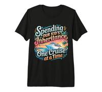 Spending Our Kid's Inheritance One Cruise At A Time - Camiseta Premium