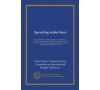 Spending reductions (Vol-1): recommendations of the Committee on Interstate and Foreign Commerce required by the reconciliation process of H. Con. ... year 1981, together with additional views