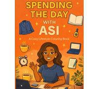 Spending the Day With Asi: Lifestyle Coloring Book for Kids, Teens, and Adults Featuring Cute Everyday Activities, Work Life, Relaxation, Self-Care, Hobbies, and Real Life Adventures