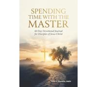 Spending Time with the Master: 60-Day Meditation and Reflection Journal for Disciples of Jesus Christ