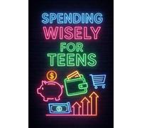 Spending Wisely for Teens: Outsmart Ads, Beat Impulse Buys, and Build Money Habits That Last (Teen Money Mastery Series)