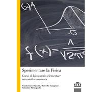 Sperimentare la fisica. Corso di laboratorio elementare con analisi avanzata
