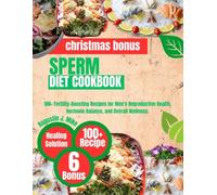 SPERM DIET COOKBOOK: 100+ Fertility-Boosting Recipes for Men's Reproductive Health, Hormone Balance, and Overall Wellness.