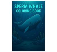 Sperm Whale Coloring Book: Majestic Deep-Sea Giant Illustrations for Kids and Adults: 50 Stunning Sperm Whale Coloring Pages Featuring Ocean Life, Marine Depths, and Underwater Serenity