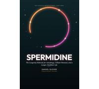 Spermidine: The Longevity Molecule for Autophagy, Cellular Renewal, and a Longer, Healthier Life