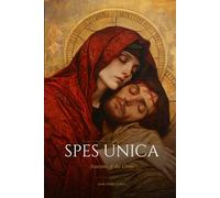 Spes Unica: Stations of the Cross: The Traditional Way of Saint Alphonsus Liguori and the Scriptural Way of the Cross - A New Catholic Edition