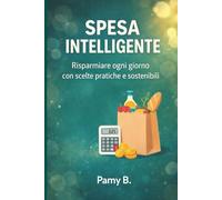 SPESA INTELLIGENTE: Risparmiare ogni giorno con scelte pratiche e sostenibili