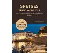 SPETSES TRAVEL GUIDE 2025: Your Essential Companion to Spetses in Greece