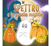 Spettro e le Zucche Magiche: Libro di Halloween per bambini dai 3 ai 6 anni | Una dolce storia illustrata di amicizia e coraggio
