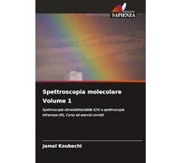 Spettroscopia molecolare Volume 1: Spettroscopia ultravioletta/visibile (UV) e spettroscopia infrarossa (IR), Corso ed esercizi corretti