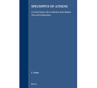 Speusippus of Athens: A Critical Study with a Collection of the Related Texts and Commentary: 39 (Philosophia Antiqua, 39)