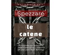 Spezzare le catene: comprendere i fattori scatenanti e creare il tuo piano per smettere