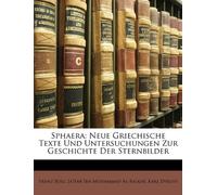 Sphaera: Neue Griechische Texte Und Untersuchungen Zur Geschichte Der Sternbilder