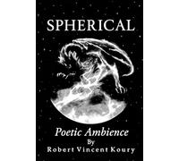 SPHERICAL: Poetic Ambience By Robert Vincent Koury