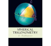 Spherical Trigonometry: "For the Use of Colleges and Schools"