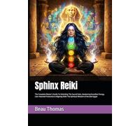 Sphinx Reiki: The Complete Master’s Guide To Unlocking The Sacred Gate, Awakening Guardian Energy, Lion-Hearted Protection & Aligning With The ... of Ancient Egypt (Egyptian Reiki Collection)