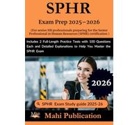 SPHR Exam Prep 2025-2026. For senior HR professionals preparing for the Senior Professional in Human Resources certification: Includes 2 Full-Length ... to Help You Master the SPHR Exam